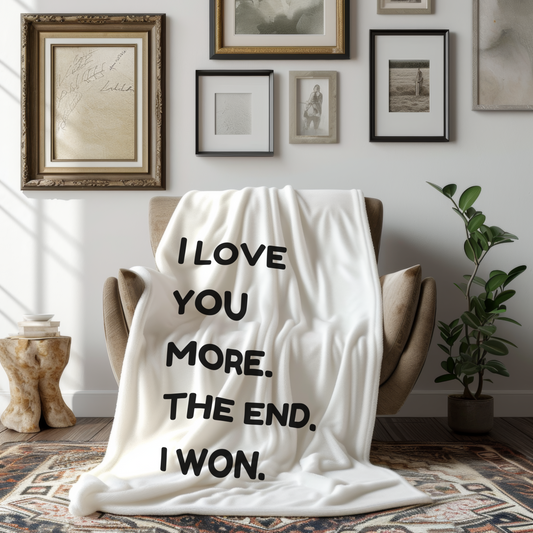 I Love You More The End I Won Velveteen Plush Blanket Ideal Gift for those You Love, Birthdays, Anniversary, Housewarming or Just Because